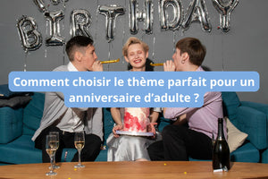 Comment choisir le thème parfait pour un anniversaire d’adulte ?