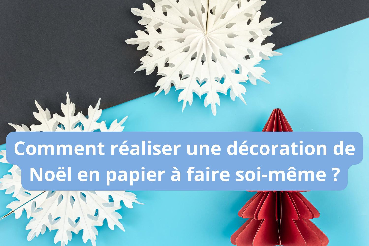 Comment réaliser une décoration de Noël en papier à faire soi-même ?