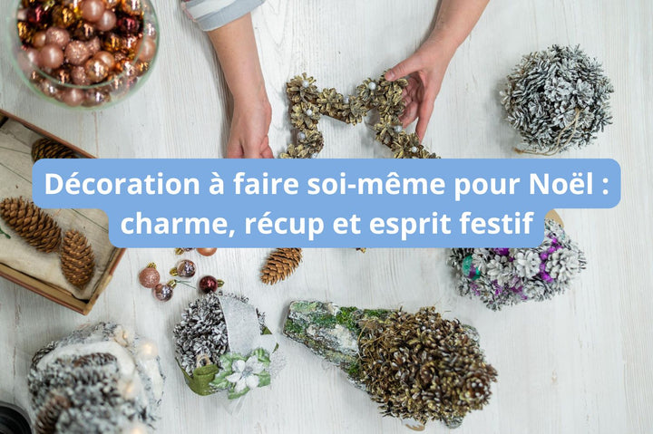 Décoration à faire soi-même pour Noël : charme, récup et esprit festif